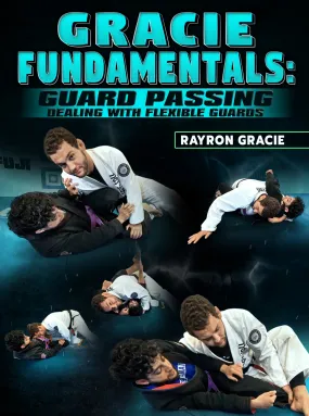 Gracie Fundamentals: Guard Passing - Dealing With Flexible Guards by Rayron Gracie